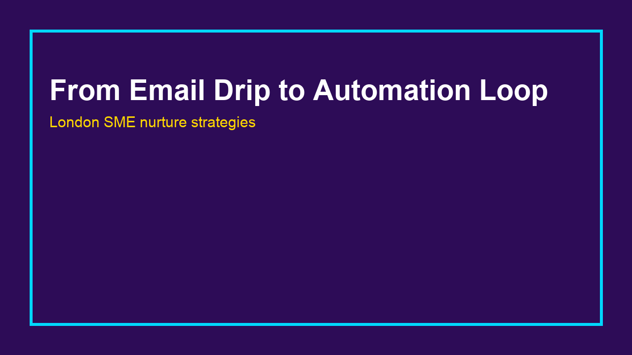 From Email Drip to Automation Loop: Turning Every London SME Lead Into a Repeat Conversation